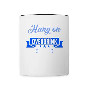 Hang on. Let me overdrink this. - Contrasting Mug - white/black - Front