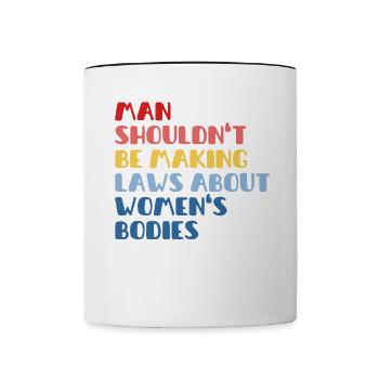 L’homme ne devrait pas faire de lois sur le corps des femmes - Mug contrasté - blanc/noir - Devant