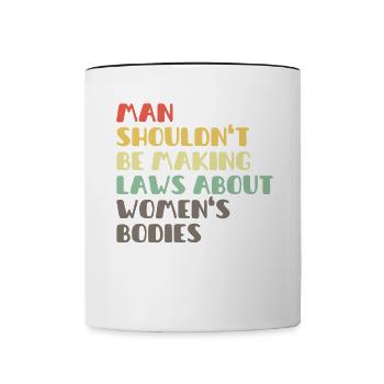 L’homme ne devrait pas faire de lois sur le corps des femmes - Mug contrasté - blanc/noir - Devant
