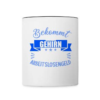 Bekommt Dein Gehirn eigentlich Arbeitslosengeld - Tasse zweifarbig - Weiß/Schwarz - Vorne