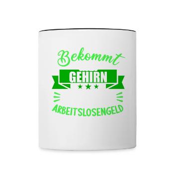 Bekommt Dein Gehirn eigentlich Arbeitslosengeld - Tasse zweifarbig - Weiß/Schwarz - Vorne