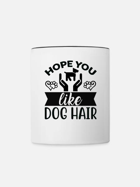 Hoffe du magst Hundehaar - Tasse zweifarbig - Weiß/Schwarz