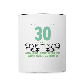 30 Jahre idee mich alt zu nennen 30 Geburtstag - Tasse zweifarbig - Weiß/Schwarz - Vorne