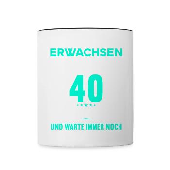 Du wirst schon noch erwachsen 40 Geburtstag - Tasse zweifarbig - Weiß/Schwarz - Vorne
