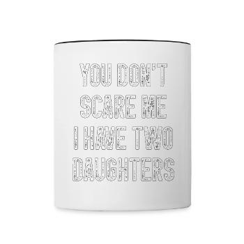 You Don T Scare Me I Have Two 2 Daughters - Contrasting Mug - white/black - Front