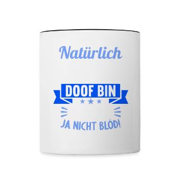 Natürlich weiß ich dass ich manchmal doof bin - Tasse zweifarbig - Weiß/Schwarz - Vorne