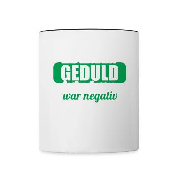 Hab mich auf Geduld testen lassen war bin negativ - Tasse zweifarbig - Weiß/Schwarz - Vorne