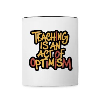Lehren ist Optimismus, optimistisch sein - Tasse zweifarbig - Weiß/Schwarz - Vorne