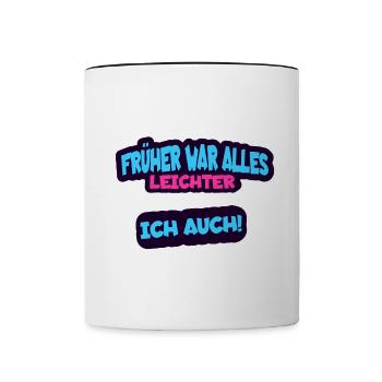 Früher war alles leichter, ich auch - Lustig - Tasse zweifarbig - Weiß/Schwarz - Vorne