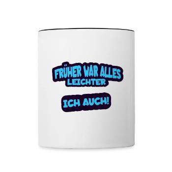 Früher war alles leichter, ich auch - Humor Spruch - Tasse zweifarbig - Weiß/Schwarz - Vorne