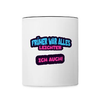 Früher war alles leichter, ich auch - Humor Spruch - Tasse zweifarbig - Weiß/Schwarz - Vorne