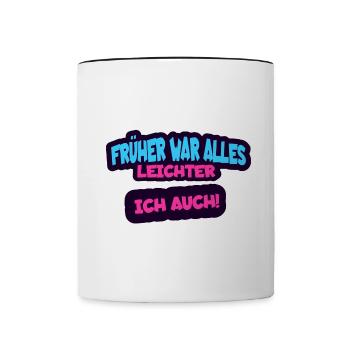 Früher war alles leichter, ich auch - Humor Spruch - Tasse zweifarbig - Weiß/Schwarz - Vorne