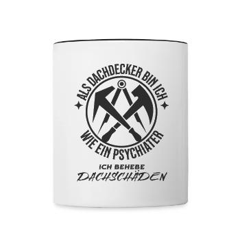Als Dachdecker bin ich wie ein Psychiater – ich be - Tasse zweifarbig - Weiß/Schwarz - Vorne