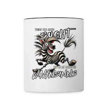 Verrücktes Zebra Wenn ihr mich sucht Wahnsinn - Tasse zweifarbig - Weiß/Schwarz - Vorne