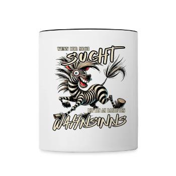 Verrücktes Zebra Wenn ihr mich sucht Wahnsinn - Tasse zweifarbig - Weiß/Schwarz - Vorne