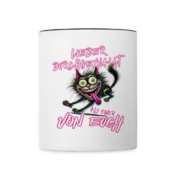 Verrückte Katze Lieber durchgeknallt als einer von - Tasse zweifarbig - Weiß/Schwarz - Vorne