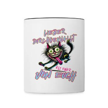 Katze Lieber durchgeknallt als einer von euch - Tasse zweifarbig - Weiß/Schwarz - Vorne