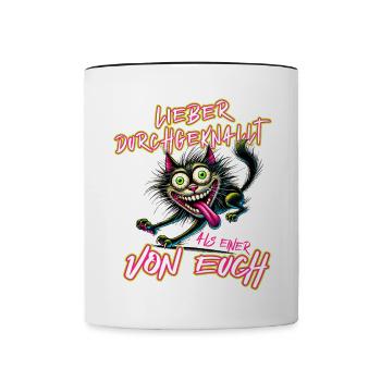 Verrückte Katze Lieber durchgeknallt als einer von - Tasse zweifarbig - Weiß/Schwarz - Vorne