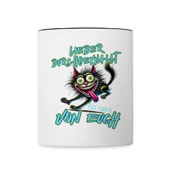 Katze Lieber durchgeknallt als einer von euch - Tasse zweifarbig - Weiß/Schwarz - Vorne