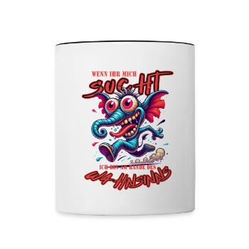 Wenn ihr mich sucht, ich bin am Rande des Wahnsinn - Tasse zweifarbig - Weiß/Schwarz - Vorne