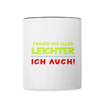 Früher war alles leichter, ich auch - Humor Spruch - Tasse zweifarbig - Weiß/Schwarz - Vorne
