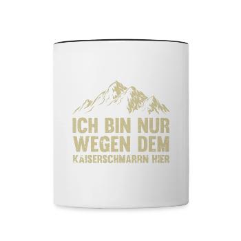 Ich Bin Nur Wegen Dem Kaiserschmarrn Hier - Tasse zweifarbig - Weiß/Schwarz - Vorne