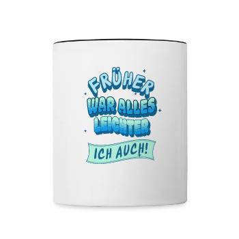 Früher war alles leichter, Ich auch! - Tasse zweifarbig - Weiß/Schwarz - Vorne