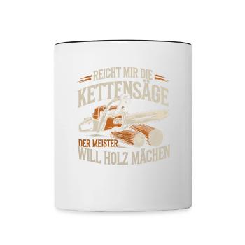 Der Meister will Holz machen Kettensäge Holzfäller - Tasse zweifarbig - Weiß/Schwarz - Vorne