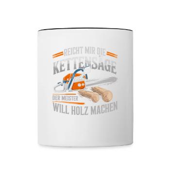 Der Meister will Holz machen Kettensäge Holzfäller - Tasse zweifarbig - Weiß/Schwarz - Vorne