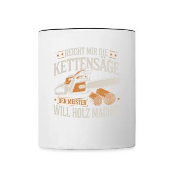Der Meister will Holz machen Kettensäge Holzfäller - Tasse zweifarbig - Weiß/Schwarz - Vorne