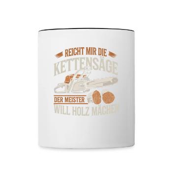 Der Meister will Holz machen Kettensäge Holzfäller - Tasse zweifarbig - Weiß/Schwarz - Vorne