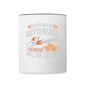 Der Meister will Holz machen Kettensäge Holzfäller - Tasse zweifarbig - Weiß/Schwarz - Vorne