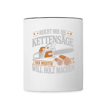 Der Meister will Holz machen Kettensäge Holzfäller - Tasse zweifarbig - Weiß/Schwarz - Vorne
