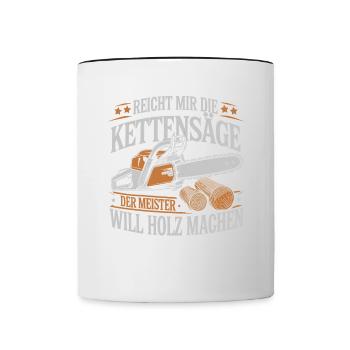 Der Meister will Holz machen Kettensäge Holzfäller - Tasse zweifarbig - Weiß/Schwarz - Vorne