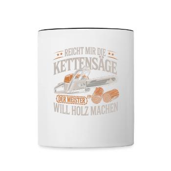 Der Meister will Holz machen Kettensäge Holzfäller - Tasse zweifarbig - Weiß/Schwarz - Vorne