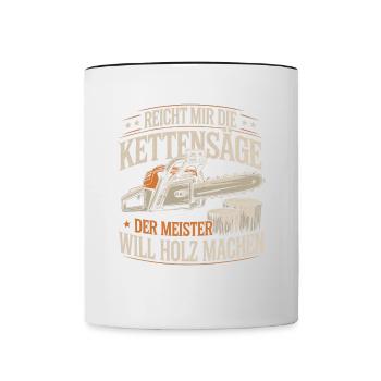 Der Meister will Holz machen Kettensäge Holzfäller - Tasse zweifarbig - Weiß/Schwarz - Vorne