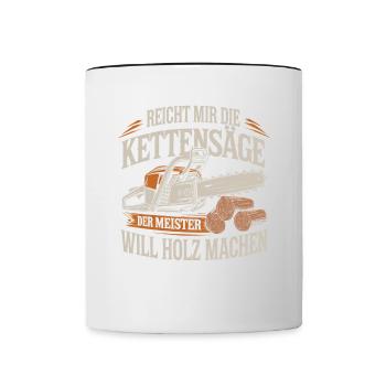 Der Meister will Holz machen Kettensäge Holzfäller - Tasse zweifarbig - Weiß/Schwarz - Vorne