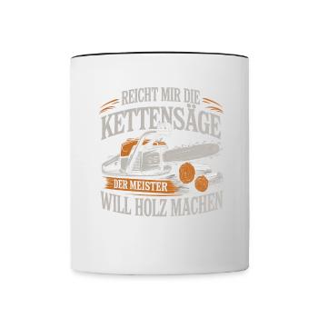 Der Meister will Holz machen Kettensäge Holzfäller - Tasse zweifarbig - Weiß/Schwarz - Vorne
