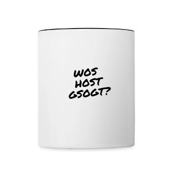 Wos host gsogt? -Wie bitte? in Österreich & Bayern - Tasse zweifarbig - Weiß/Schwarz - Vorne