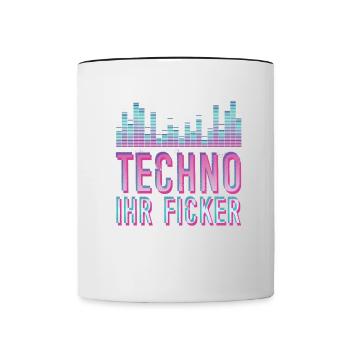 Techno Psytrance Ihr Ficker Geschenk - Tasse zweifarbig - Weiß/Schwarz - Vorne