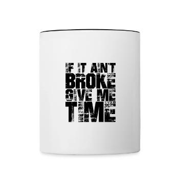If It Ain't Broke, Give Me Time - Contrasting Mug - white/black - Front