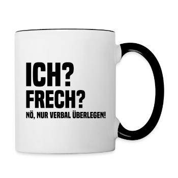 Ich? Frech? Verbal Überlegen Lustiger Spruch - Tasse zweifarbig - Weiß/Schwarz - Rechts