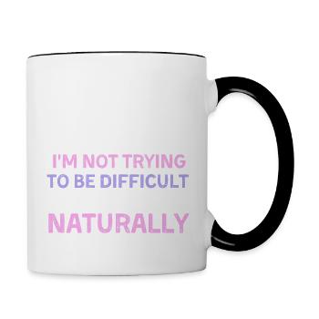 I'm Not Trying To Be Difficult It Just Comes Natur - Tasse zweifarbig - Weiß/Schwarz - Rechts