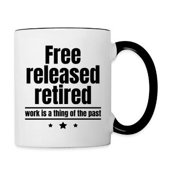 Befreit, Erlöst, Pensioniert, Arbeit ist Vergange - Tasse zweifarbig - Weiß/Schwarz - Rechts