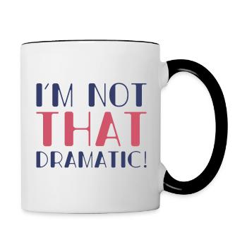 Ich bin nicht so dramatisch - Tasse zweifarbig - Weiß/Schwarz - Rechts