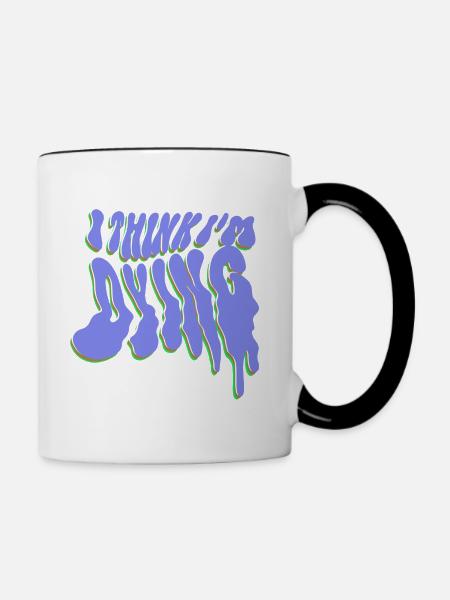 I think I’m dying - Tasse zweifarbig - Weiß/Schwarz