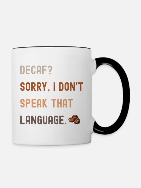 Kaffee Spruch – Decaf? Sorry... - Tasse zweifarbig - Weiß/Schwarz