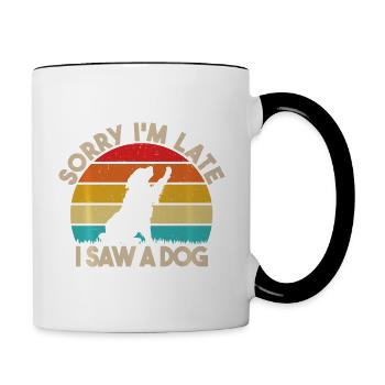 Sorry; ich bin spät I Saw A Dog Lustige nette Hund - Tasse zweifarbig - Weiß/Schwarz - Rechts