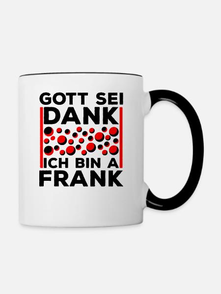 Franken Fränkisch Gott Sei Dank Ich Bin A Frank - Tasse zweifarbig - Weiß/Schwarz