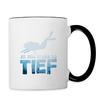 Ja das muss so tief Gerätetauchen Taucher - Tasse zweifarbig - Weiß/Schwarz - Rechts